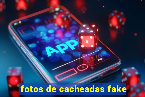 fotos de cacheadas fake